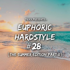 Euphoric Hardstyle Mix #28 (The Summer Edition Part II) (Mixed By TrixX)