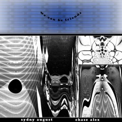 We Can Be Friends ft. chase alex