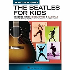 Get PDF The Beatles for Kids - Really Easy Guitar Series: 14 Songs with Chords, Lyrics & Basic Tab b