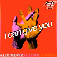 Alex Deeper - I Can Give You (Original Mix)