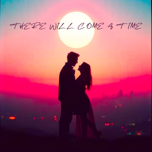 There Will Come A Time