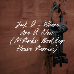 Jack Ü - Where Are Ü Now (MRocks Bootleg House Remix)