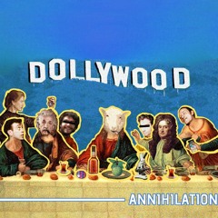 Dollywood #4: Annihilation