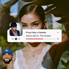 Jhene Aiko x The Dream - P*ssy Fairy x Falsetto [MASH-UP]