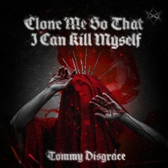 Tommy Disgrace - Clone Me So That I Can Kill Myself [Free DL]