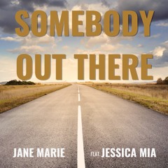 SOMEBODY OUT THERE Jane Marie feat. Jessica Mia
