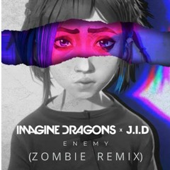Imagine Dragons - Enemy ft J.I.D (Zombie Remix)