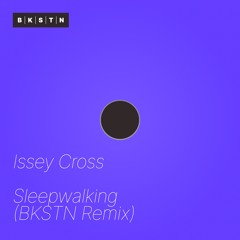 Issey Cross - Sleepwalking (BKSTN Remix)