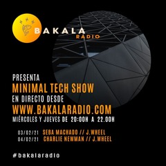 J.Wheel - Bakala Radio (MinimalTechShow) 3-02-21