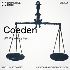 Paranoise Radio - Coeden w/ Pleading Fern (12/02/24)