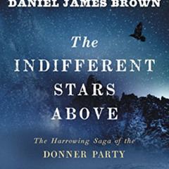 [Free] PDF 🖋️ The Indifferent Stars Above: The Harrowing Saga of the Donner Party by