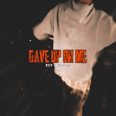 Gave up on me
