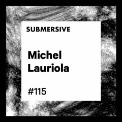 Submersive Podcast 115 - MICHEL LAURIOLA (Faut section, Children of Tomorrow, Polegroup)