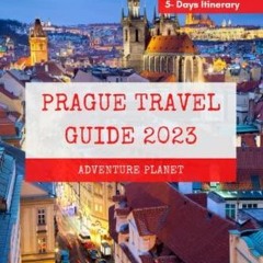 PDF/READ  PRAGUE TRAVEL GUIDE 2023: 70+ Ultimate Prague Experiences (With Pictures),