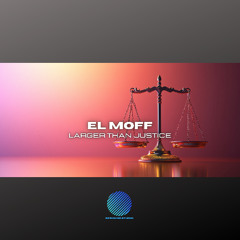 EL MOFF - Larger Than Justice [sample]