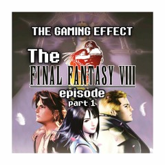 The Final Fantasy 8 Episode Part 1