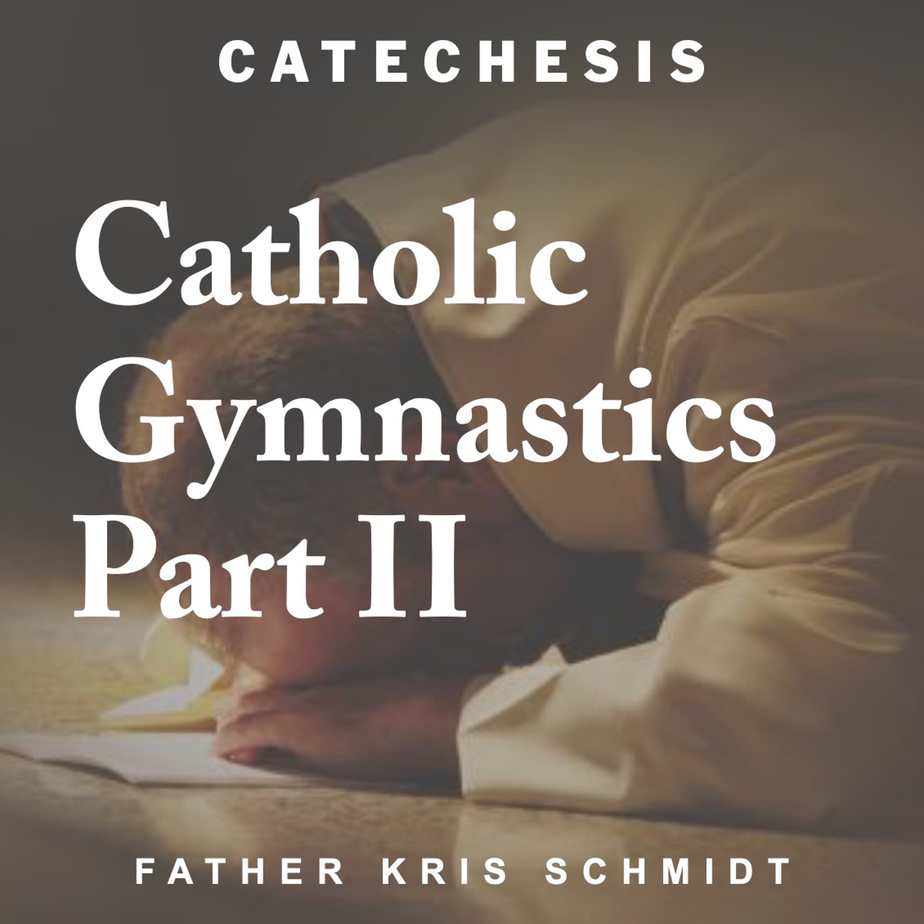 Catholic Gymnastics, Part II | Catechesis episode artwork