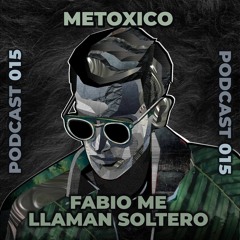 Metoxico Podcast #015: Fabio Me Llaman Soltero