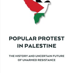 ✔Kindle⚡️ Popular Protest in Palestine: The History and Uncertain Future of Unarmed