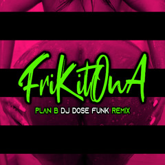 Plan B - Frikitona_( DJ DOSE FUNK RMX )