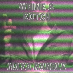 Whine & Kotch - Maya Randle Remix