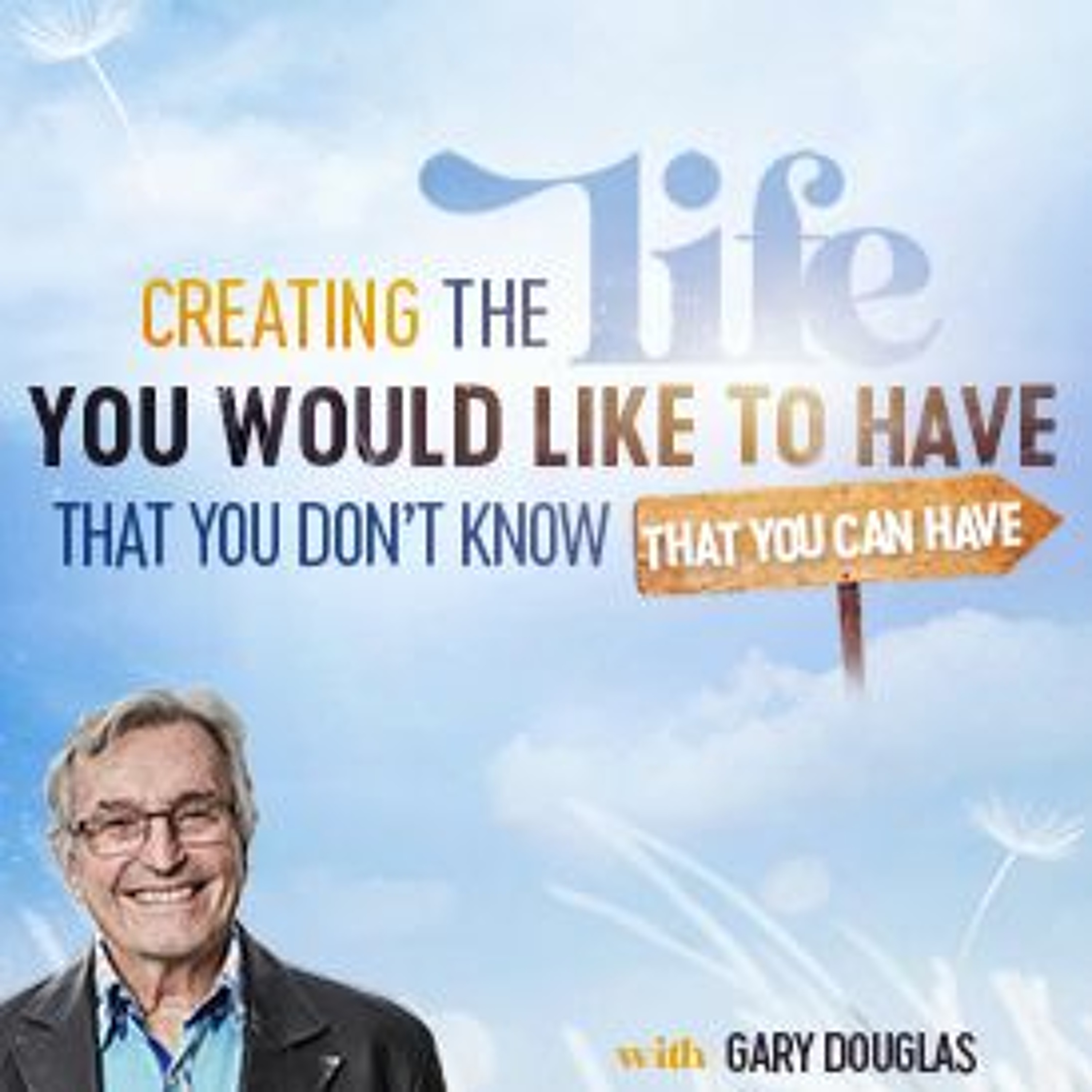 Creating the Life You Would Like to Have That You Don't Know That You Can Have episode artwork