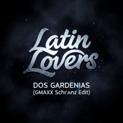 Latin Lovers - Dos Gardenias - (GMAXX Schranz Edit) [FREE DL]