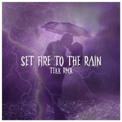 Set fire to the rain