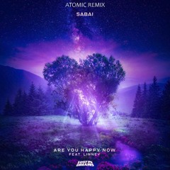 SABAI - Are You Happy Now (feat. Linney) [Atomic Remix]