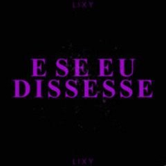 E Se Eu Dissesse