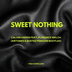 Calvin Harris - Sweet Nothing feat. Florence Welch (Airtones & Busted Penguin Bootleg) FREE DOWNLOAD