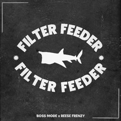 Boss Mode x Reese Frenzy - Filter Feeder (FREE DOWNLOAD)
