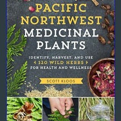 {pdf} 📖 Pacific Northwest Medicinal Plants: Identify, Harvest, and Use 120 Wild Herbs for Health a