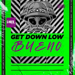 BUENO - Get Down Low (Original Mix) [G - MAFIA RECORDS]