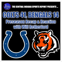 Colts 41, Bengals 14: Preseason Finale Reaction with Will Retherford (Podcast 2.6.3)