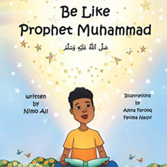 free KINDLE 📘 I Want To Be Like Prophet Muhammad by  Nimo Ali,Amna Farooq,Fatima Naq