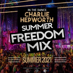 IN THE DANCE 016 - SUMMER FREEDOM MIX 2021 | CHARLIE HEPWORTH