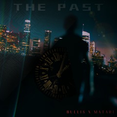THE PAST - MATARI X BULLIS