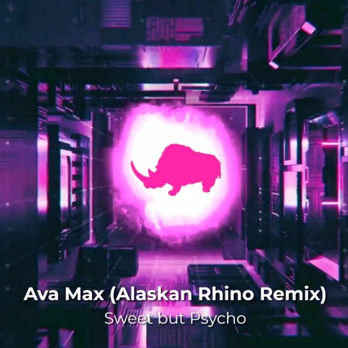Ava Max x Alaskan Rhino - Sweet But A Psycho