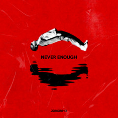 Never Enough By Jorginho FREE DOWNLOAD