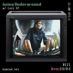 Going Underground [live] 004 w/ Lozz HT