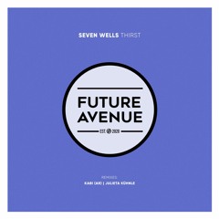Seven Wells - Thirst (Julieta Kühnle Remix) [Future Avenue]