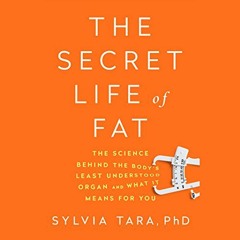 Get [PDF EBOOK EPUB KINDLE] The Secret Life of Fat: The Science Behind the Body's Lea