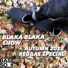 Blaka Blaka Show - Autumn 2022 Reggae Special