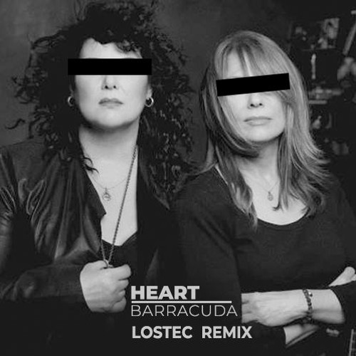 Heart - Barracuda (LOSTEC REMIX)