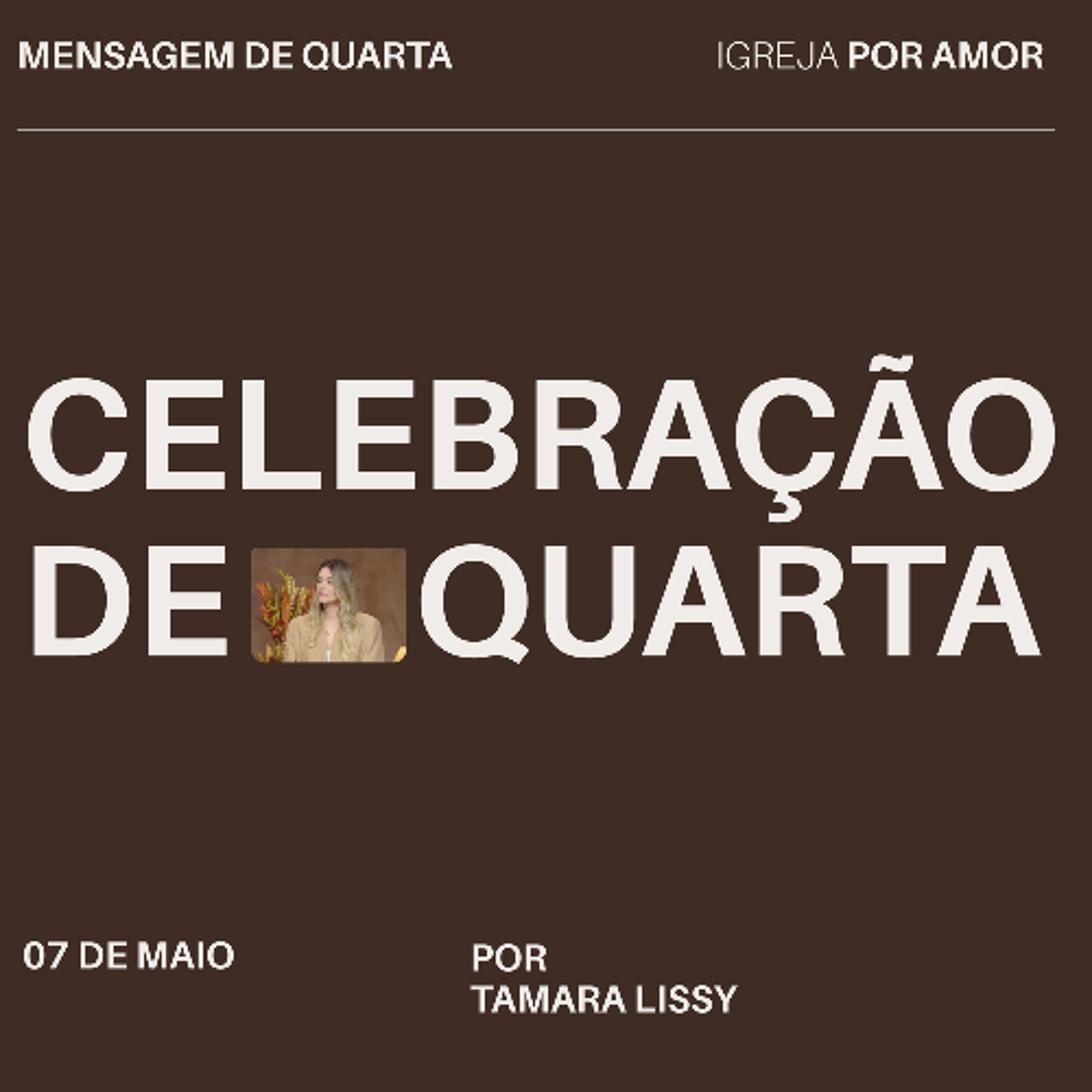 Celebração de Quarta | Igreja Por Amor | Tamara Lissy | 07 de Maio de 2025 episode artwork