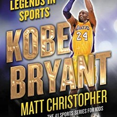Get [KINDLE PDF EBOOK EPUB] Kobe Bryant: Legends in Sports by  Matt Christopher 📝