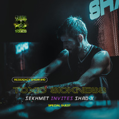 SEKHMET INVITES SHAD-X / TOXIC SICKNESS RESIDENCY SHOW #10 / APRIL / 2025