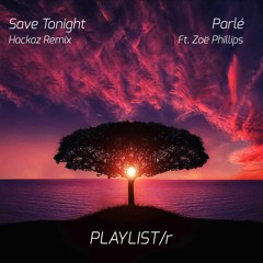 Parle Ft Zoe Phillipps - Save Tonight (Hackaz Remix) (Radio Edit)