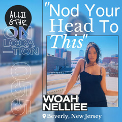 Woah Nellie | ON LOCATION 055: "Nod Your Head to This"